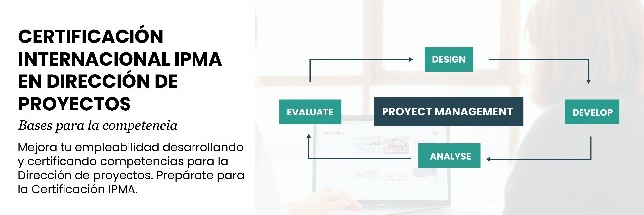 Certificación Internacional IPMA en Dirección de Proyectos: Bases para la competencia (UPM) Certificación Internacional IPMA en Dirección de Proyectos: Bases para la competencia (UPM)